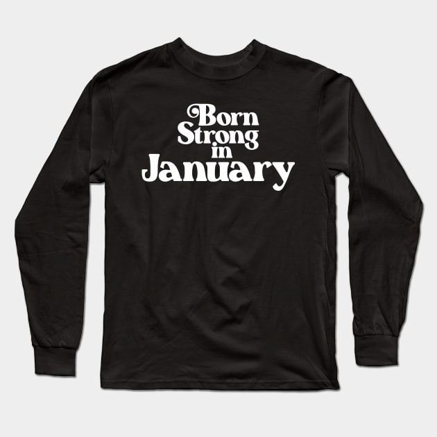 Born Strong in January (2) - Birth Month - Birthday Long Sleeve T-Shirt by Vector-Artist